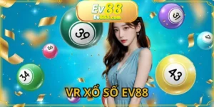 VR Xổ Số EV88: Trải Nghiệm Quay Thưởng Cùng Công Nghệ Ảo