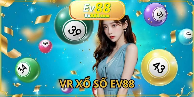 VR Xổ Số EV88: Trải Nghiệm Quay Thưởng Cùng Công Nghệ Ảo