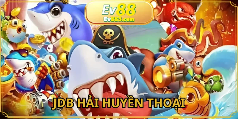 JDB Hải Huyền Thoại: Khám Phá Game Bắn Cá Đỉnh Cao Tại EV88