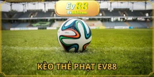 Kèo Thẻ Phạt EV88 - Chiến Lược Đặt Cược Siêu Hiệu Quả